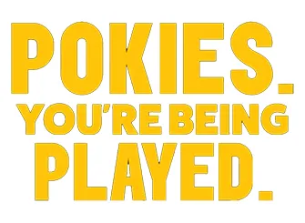 Pokies. You're being played.